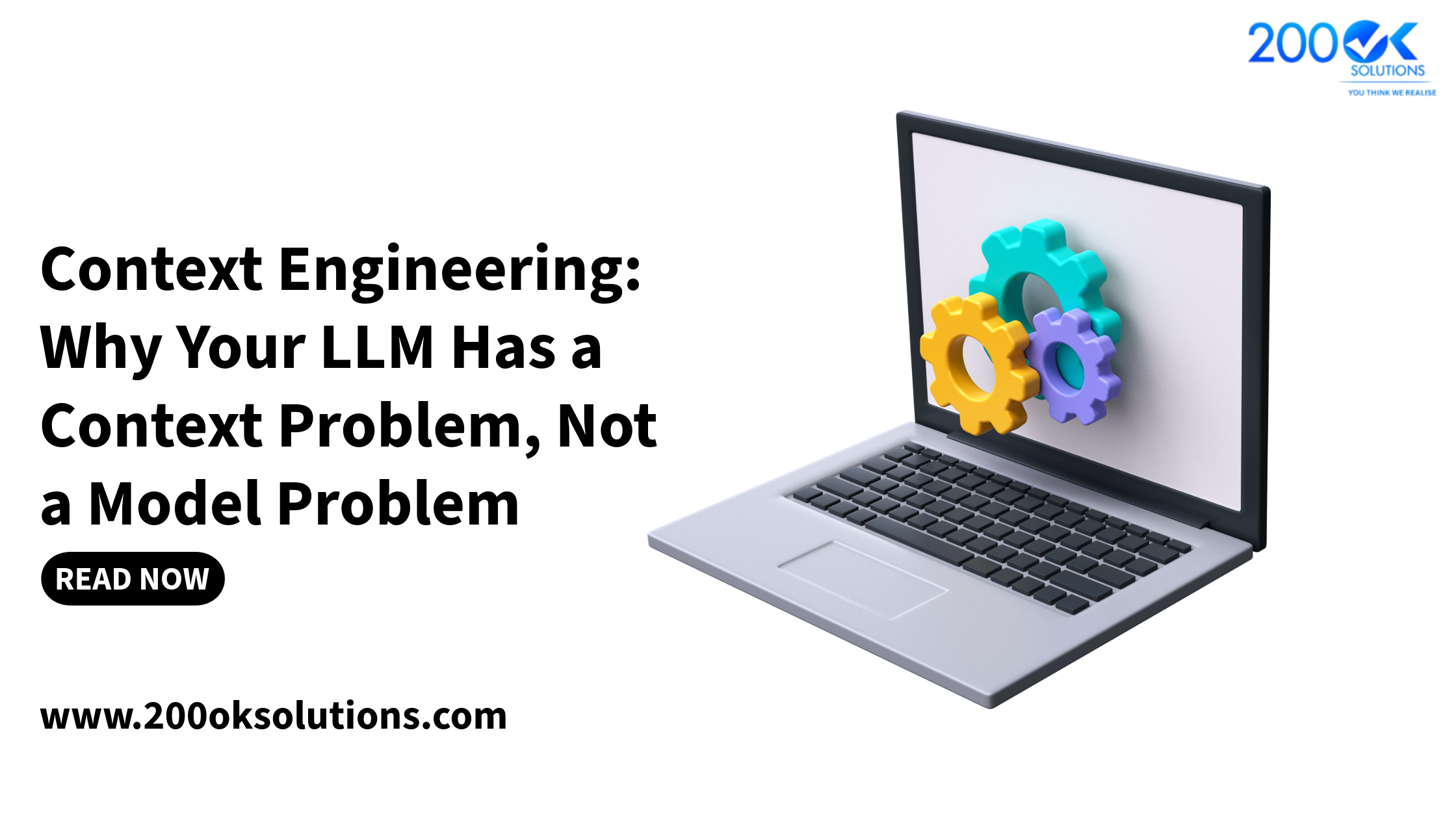 Context engineering blog by 200OK Solutions explaining why LLM performance issues are often caused by context rather than the model itself, illustrated with a laptop and gear icons.